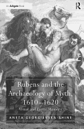 Rubens and the Archaeology of Myth, 1610-1620: Visual and Poetic Memory
