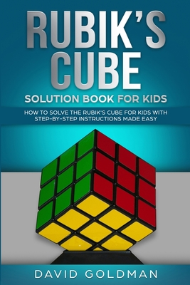Rubiks Cube Solution Book For Kids: How to Solve the Rubik's Cube for Kids with Step-By-Step Instructions Made Easy (Color) - Goldman, David