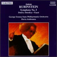 Rubinstein: Symphony No.5; Dmitry Donskoy; Faust - "George Enescu" Bucharest Philharmonic Orchestra; Horia Andreescu (conductor)