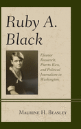 Ruby A. Black: Eleanor Roosevelt, Puerto Rico, and Political Journalism in Washington