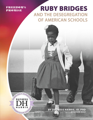 Ruby Bridges and the Desegregation of American Schools - Harris Jd Phd, Duchess, and Head, Tom