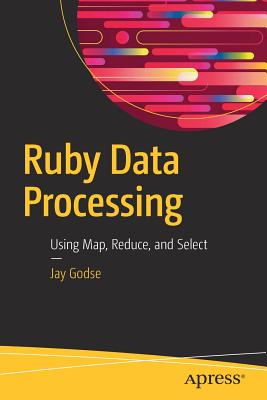 Ruby Data Processing: Using Map, Reduce, and Select - Godse, Jay