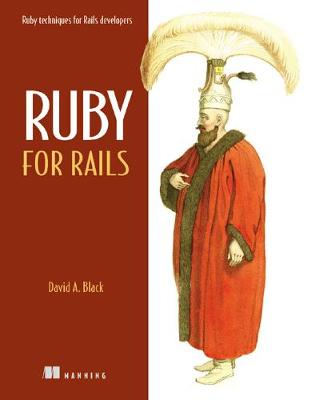 Ruby for Rails: Ruby Techniques for Rails Developers - Black, David