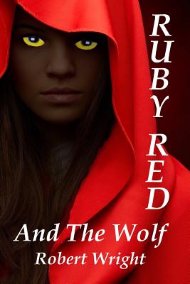 Ruby Red and the Wolf - Wright, Robert, Jr.