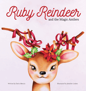 Ruby Reindeer and the Magic Antlers: A story about curiosity, courage and the power of being true to yourself.