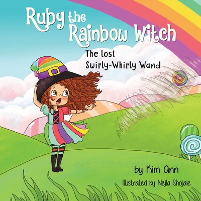 Ruby the Rainbow Witch: The Lost Swirly-Whirly Wand - Ann, Kim