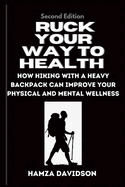 Ruck Your Way to Health: How Hiking with a Heavy Backpack Can Improve Your Physical and Mental Wellness