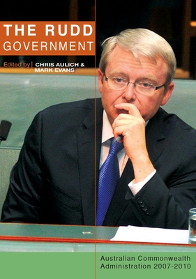 Rudd Government: Australian Commonwealth Administration 2007-2010 - Aulich, Chris