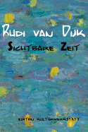Rudi Van Dijk - Sichtbare Zeit: Ausstellung in Der Kulturwerkstatt Meiderich