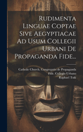 Rudimenta Linguae Coptae Sive Aegyptiacae Ad Usum Collegii Urbani De Propaganda Fide...