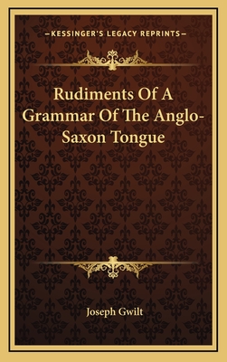 Rudiments of a Grammar of the Anglo-Saxon Tongue - Gwilt, Joseph