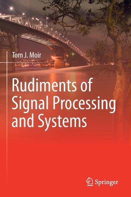 Rudiments of Signal Processing and Systems - Moir, Tom J