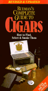 Rudman's Complete Guide to Cigars: Updated Edition, How to Find, Select and Smoke Them - Rudman, Theo