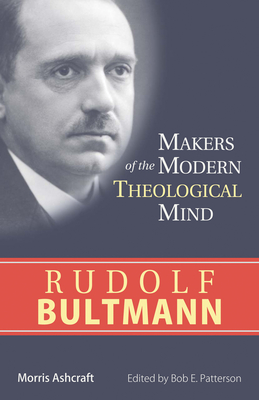 Rudolf Bultmann - Ashcraft, Morris, and Patterson, Bob E (Editor)