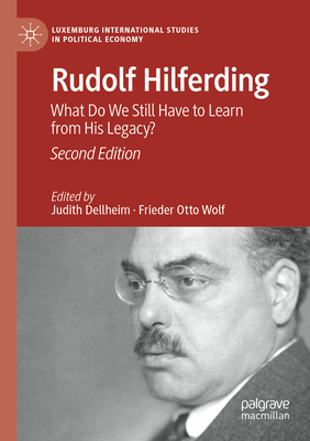 Rudolf Hilferding: What Do We Still Have to Learn from His Legacy? - Dellheim, Judith (Editor), and Wolf, Frieder Otto (Editor)