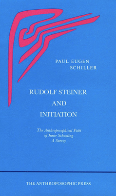 Rudolf Steiner and Initiation - Schiller, Paul-Eugen
