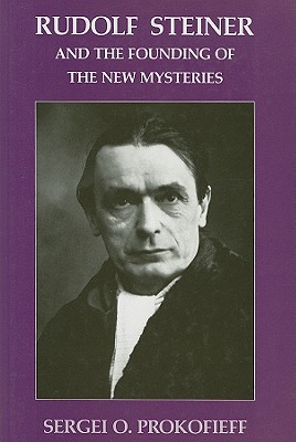 Rudolf Steiner and the Founding of the New Mysteries - Prokof'ev, Sergei O., and Blaxland-de Lange, Simon (Translated by)