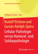 Rudolf Virchow Und Gustav Adolph Spiess: Cellular-Pathologie Versus Humoral- Und Solidarpathologie