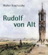 Rudolf Von Alt: Mit Einer Sammlung Von Werken Der Malerfamilie Alt Der Raiffeisen Zentralbank Osterreich Ag. Zusammengestellt Und Kommentiert Von Walter Koschatzky Und Gabriela Koschatzky-Elias - Koschatzky, Walter