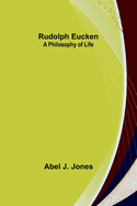 Rudolph Eucken: A philosophy of life