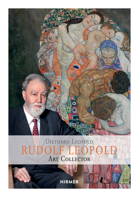 Rudolph Leopold: Connoisseur - Collector - Museum Founder - Leopold, Diethard (Editor)