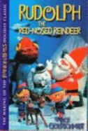 Rudolph the Red-Nosed Reindeer: the Making of the Rankin/Bass Holiday Classic