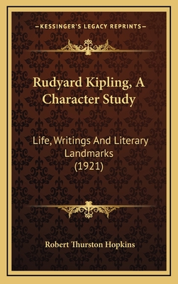 Rudyard Kipling, a Character Study: Life, Writings and Literary Landmarks (1921) - Hopkins, Robert Thurston