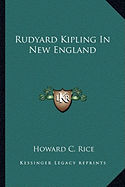 Rudyard Kipling In New England - Rice, Howard C