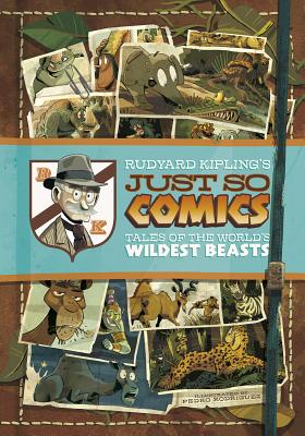Rudyard Kipling's Just So Comics: Tales of the World's Wildest Beasts - Kipling, Rudyard