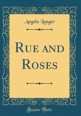 Rue and Roses (Classic Reprint) - Langer, Angela