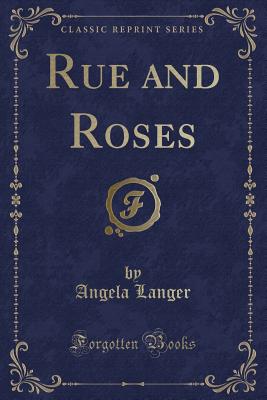 Rue and Roses (Classic Reprint) - Langer, Angela