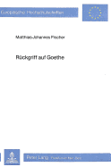 Rueckgriff Auf Goethe: Grundlagen Einer Kritischen Rezeptionsforschung