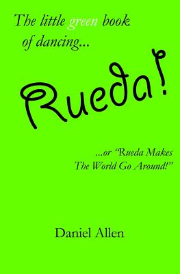Rueda!: ...or Rueda Makes the World Go Around! - Allen, Daniel, Dr.