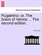 Rugantino: Or, the Bravo of Venice ... the Second Edition.