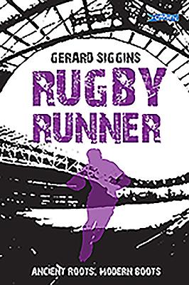 Rugby Runner: Ancient Roots, Modern Boots - Siggins, Gerard