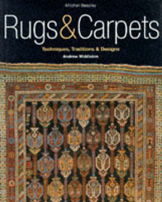 Rugs & Carpets: Techniques, Traditions & Designs - Middleton, Andrew