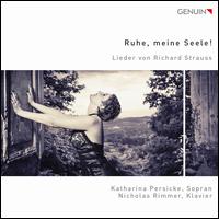 Ruhe, meine Seele!: Lieder von Richard Strauss - Katharina Persicke (soprano); Nicholas Rimmer (piano)