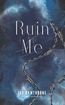 Ruin Me: A Secret Society Dark Romance - Hawthorne, Ivy