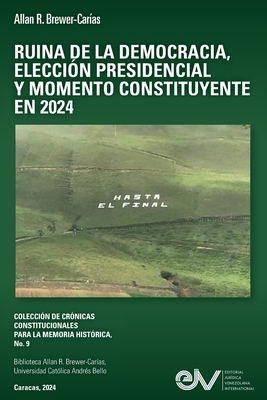 Ruina de la Democracia, Elecci?n Presidencial Y Momeno Constituyente En 2024 - Brewer-Car?as, Allan