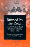 Ruined by the Reich: Memoir of an East Prussian Family, 1916-1945