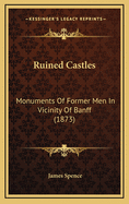 Ruined Castles: Monuments of Former Men in Vicinity of Banff (1873)