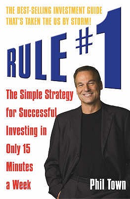 Rule #1: The Simple Strategy for Successful Investing in Only 15 Minutes a Week - Town, Phil