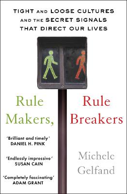 Rule Makers, Rule Breakers: Tight and Loose Cultures and the Secret Signals That Direct Our Lives - Gelfand, Michele J.