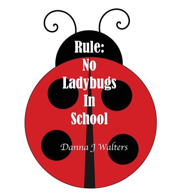 Rule: No Ladybugs In School - Walters, Danna J