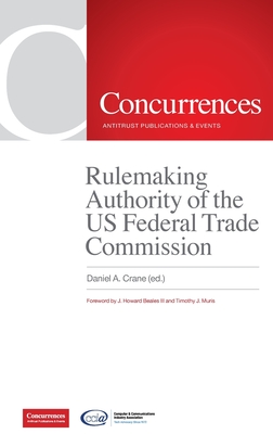 Rulemaking Authority of the US Federal Trade Commission - Crane, Daniel A (Editor), and Beales, Howard (Foreword by), and Muris, Timothy (Foreword by)