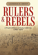 Rulers and Rebels: A People's History of Early California, 1769-1901