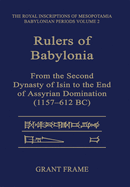 Rulers of Babylonia: From the Second Dynasty of Isin to the End of Assyrian Domination (1157-612 BC)