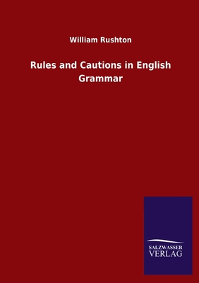 Rules and Cautions in English Grammar - Rushton, William