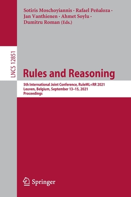 Rules and Reasoning: 5th International Joint Conference, RuleML+RR 2021, Leuven, Belgium, September 13-15, 2021, Proceedings - Moschoyiannis, Sotiris (Editor), and Pealoza, Rafael (Editor), and Vanthienen, Jan (Editor)