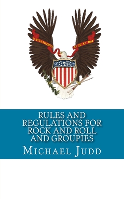 Rules and Regulations for Rock and Roll and Groupies - Judd, Michael